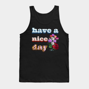 have a nice day. Tank Top